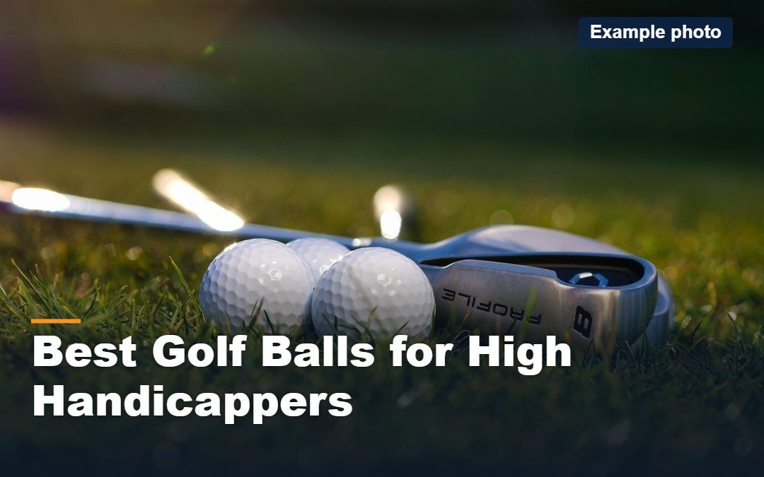 Best Golf Balls for High Handicappers (2026): Soft, Straight Picks